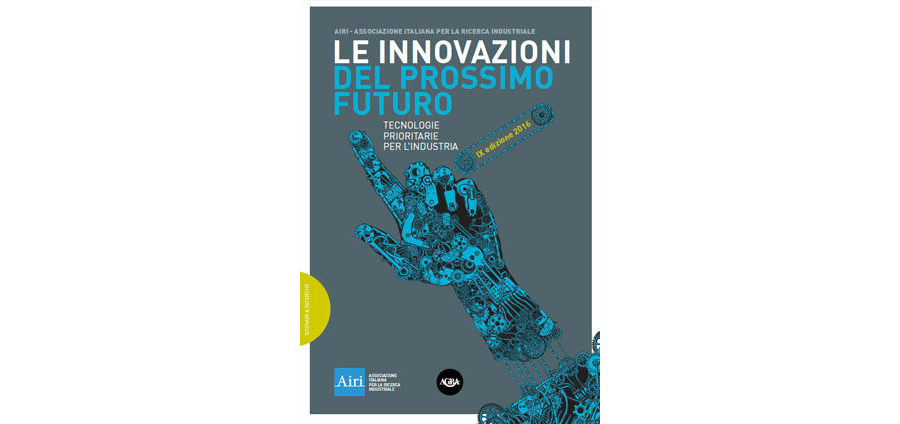 Le Innovazioni del prossimo futuro. Tecnologie prioritarie per l’industria. Edizione 2016.